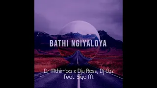 dr mthimba x djy ross dj ozz ft siya m bathi ngiyaloya
