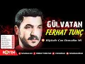 Ferhat Tunç - Böyledir Can Demedim Mi?