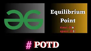 GFG POTD Equilibrium Point solution Puneet Kumar IIITD