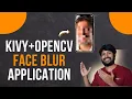KivyMD Opencv - Auto Face Blur APP in 15 Minutes