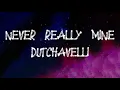 dutchavelli - Never Really Mine (Lyrics)