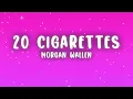 Morgan Wallen - 20 Cigarettes (Lyrics)