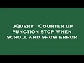 jQuery Counter up function stop when scroll and show error