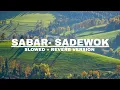 Download Lagu SABAR - SADEWOK ( SLOWED + REVERB VERSION )