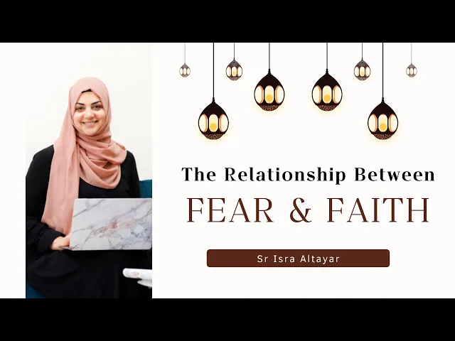 ⁣The Relationship Between Fear & Faith | Sr Isra Altayar