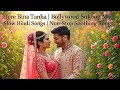 Tere Bina Tanha | Bollywood Sukoon Mix | Slow Hindi Songs | Non-Stop Soothing Songs 