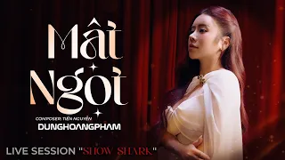 Mật Ngọt - Dunghoangpham | Ngọt ngào người hứa với tôi câu thủy chung... (Live Session) "Show Shark"