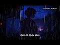 Main Na Raha Mera - Rain Version (Slowed + Reverb) | Arijit Singh | RN Lofi Alone