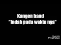 Kangen band -  indah pada waktu nya  ( lirik )