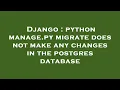 Django python manage py migrate does not make any changes in the postgres database