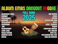 Lagu Kompilasi Dangdut Reggae 2025 Terbaik | Full Album Lagu Reggae Dangdut Terbaru Hari Ini