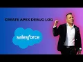 How To Create Apex Debug Log Salesforce 2025 edition