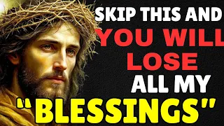 jesus says skip this and you will lose all my 