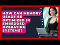 How Can Memory Usage Be Optimized In Embedded Operating Systems - All About Operating Systems