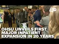 OHSU unveils Vista Pavilion first major inpatient expansion in 20 years