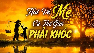 Cả Thế giới Phải Khóc khi Nghe Những Bài Hát Về Mẹ Này - Ngủ Bên Chân Mẹ, Mẹ Tôi, Vu Lan Nhớ Mẹ