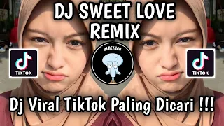 dj sweet love remix viral tiktok terbaru yang paling dicari cari sweet love