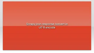 Scrapy json response convert in utf-8 encode