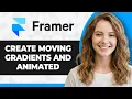 How to Create Moving Gradients and Background Animations in Framer 2026 Guide