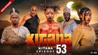 kitana ep 53 highlights traditional movies in africa 