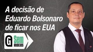 A decisão de Eduardo Bolsonaro de ficar nos EUA - Jorge Serrão | SEM RODEIOS