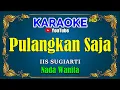 Download Lagu PULANGKAN SAJA - iis sugiarti [ KARAOKE HD ] Nada Wanita