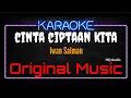 Download Lagu Karaoke Cinta Ciptaan Kita ( Original Music ) HQ Audio - Iwan Salman