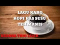 Download Lagu LAGU KARO KOPI RAS SUSU TEH MANIS LIRIK 🔊🎶