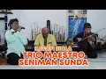 Download Lagu TRIO MAESTRO SENIMAN TRADISIONAL SUNDA - NI'MAT DURIAT - KACAPI IBLIS BIOLA MAUT feat CEU EHA. MP3