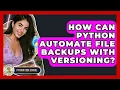 How Can Python Automate File Backups With Versioning - Python Code School