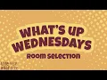 2025 - What s Up Wednesday Room Selection