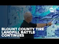 Blount County tire landfill battle continues as residents meet over Cleveland s appeal