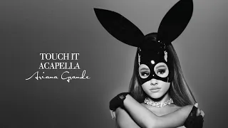 ariana grande touch it official acapella 