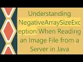 Understanding NegativeArraySizeException When Reading an Image File from a Server in Java