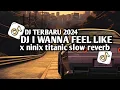 Download Lagu DJ I WANNA FEEL LIKE X NINIX TITANIC SLOW REVERB FULL KANE