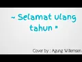 Selamat ulang tahun |Gallen martadinata ~ Cover by ; ( agung willemsen )