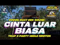 Lagu DJ CINTA LUAR BIASA TRAP X PARTY NROTOK BY AGUS PROJECTS (free flm)