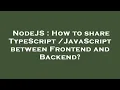 NodeJS How to share between Frontend and Backend