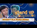 Lagu MAKNA HOLIDAY BUAT FAJAR | STAND UP COMPILATION
