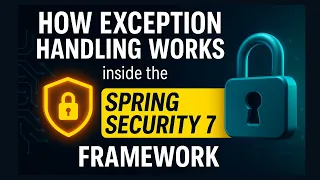 How Exception Handling Works inside the Spring Security 7 Framework