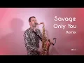 Download Lagu Savage - Only You (JK Sax Remix)