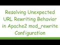 Resolving Unexpected URL Rewriting Behavior in Apache2 mod - rewrite Configuration