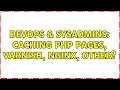 DevOps SysAdmins Caching PHP pages Varnish nginx other 3 Solutions