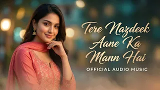 tere nazdeek aane ka mann hai new bollywood hindi song soulful lofi 2026