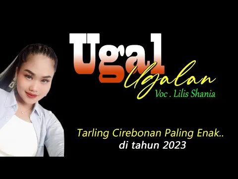 Download MP3 UGAL UGALAN Voc. Lilis Shania, Lagu tarling cirebonan Paling enak didengar, ditahun 2023