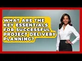 What Are the Key Essentials for Successful Project Delivery Planning