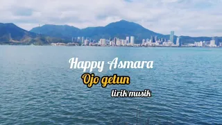 Download OJO GETUN #HAPPYASMARA #LIRIKMUSIK MP3