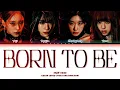 Download Lagu ITZY ‘BORN TO BE’ Lyrics (있지 BORN TO BE 가사) [Color Coded LyricsEngRomHan]