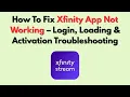 How To Fix Xfinity App Not Working - Login Loading Activation Troubleshooting