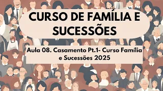 Aula 08. Casamento Pt.1- Curso Família e Sucessões 2025